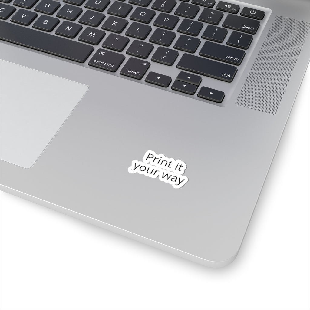 Kiss-Cut Sticker — "Print It Your Way" Minimal Laptop Decals