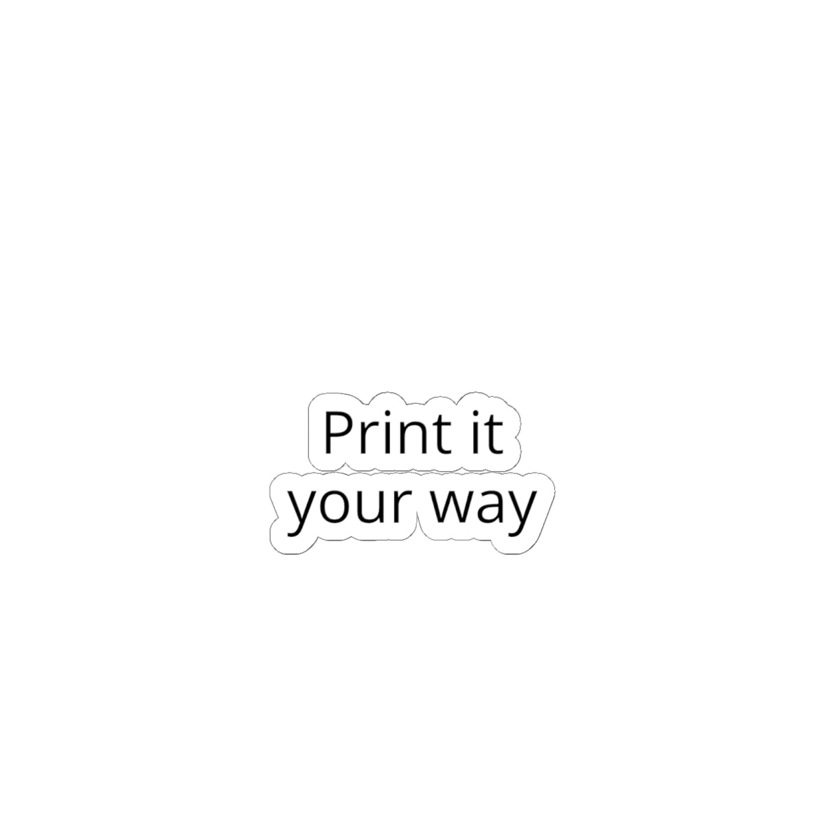Kiss-Cut Sticker — "Print It Your Way" Minimal Laptop Decals
