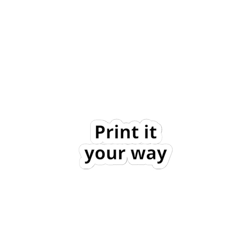 Kiss-Cut Sticker — "Print It Your Way" Minimal Laptop Decals
