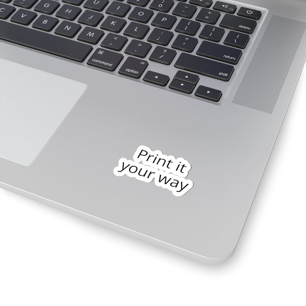 Kiss-Cut Sticker — "Print It Your Way" Minimal Laptop Decals